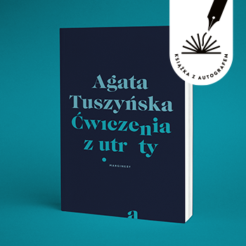 Agata Tuszyńska - Ćwiczenia z utraty. Książka z autografem