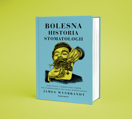 James Wynbrandt - Bolesna historia stomatologii