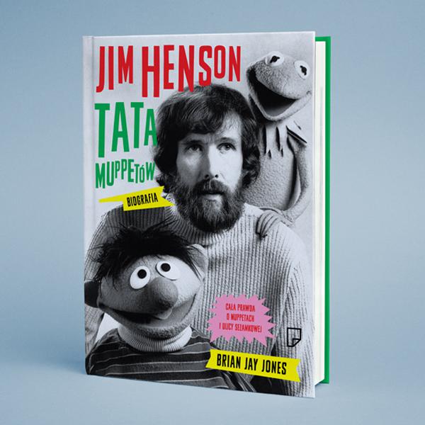 Brian Jay Jones - Jim Henson. Tata Muppetów